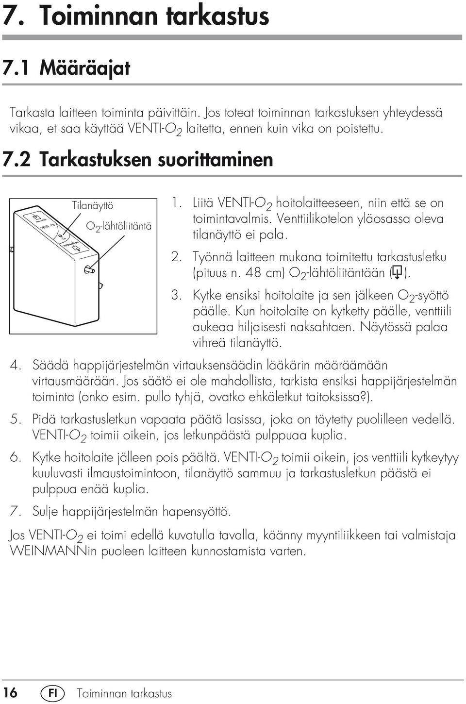 48 cm) O 2 -lähtöliitäntään ( ). 3. Kytke ensiksi hoitolaite ja sen jälkeen O 2 -syöttö päälle. Kun hoitolaite on kytketty päälle, venttiili aukeaa hiljaisesti naksahtaen.