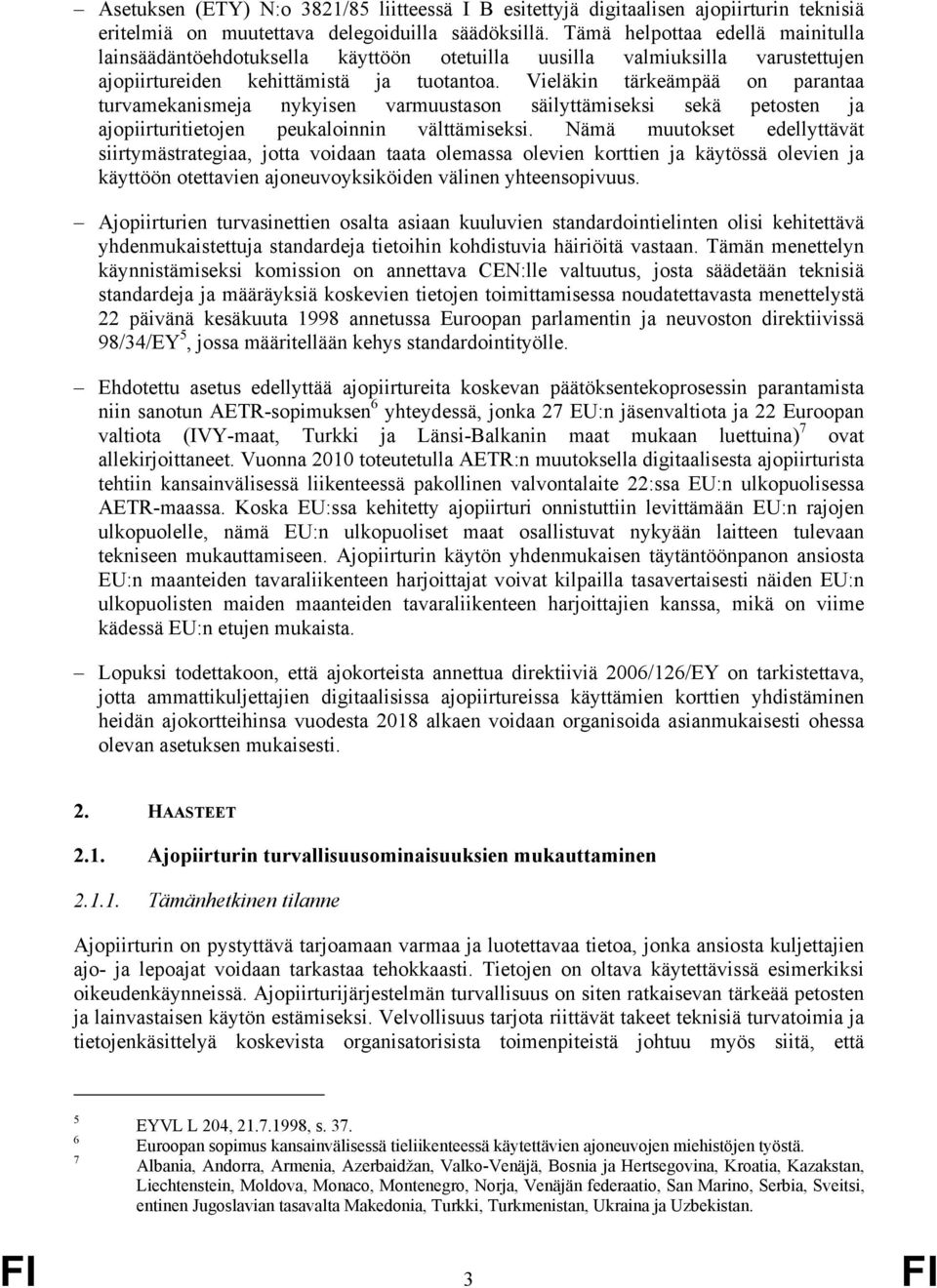 Vieläkin tärkeämpää on parantaa turvamekanismeja nykyisen varmuustason säilyttämiseksi sekä petosten ja ajopiirturitietojen peukaloinnin välttämiseksi.