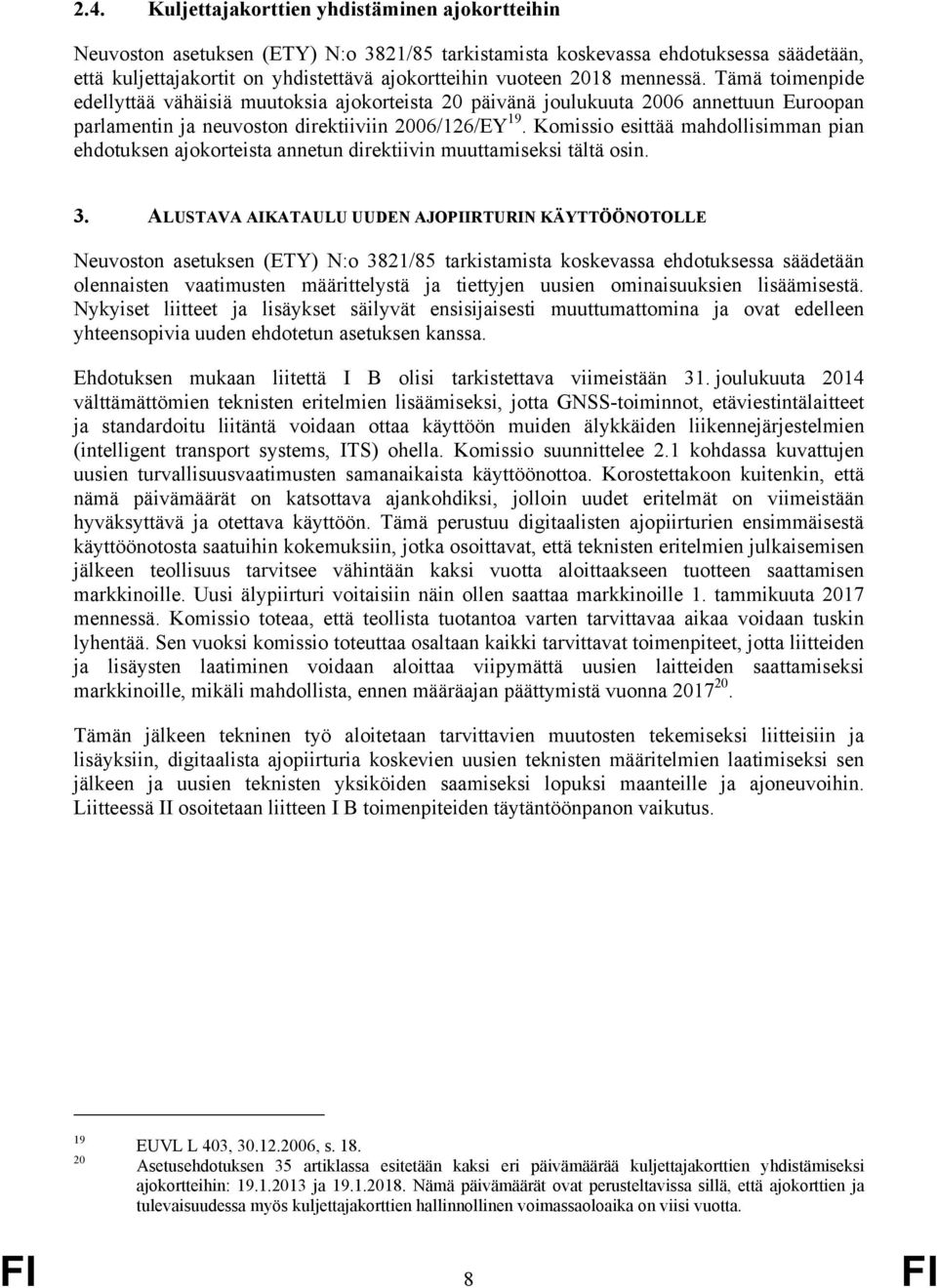 Komissio esittää mahdollisimman pian ehdotuksen ajokorteista annetun direktiivin muuttamiseksi tältä osin. 3.