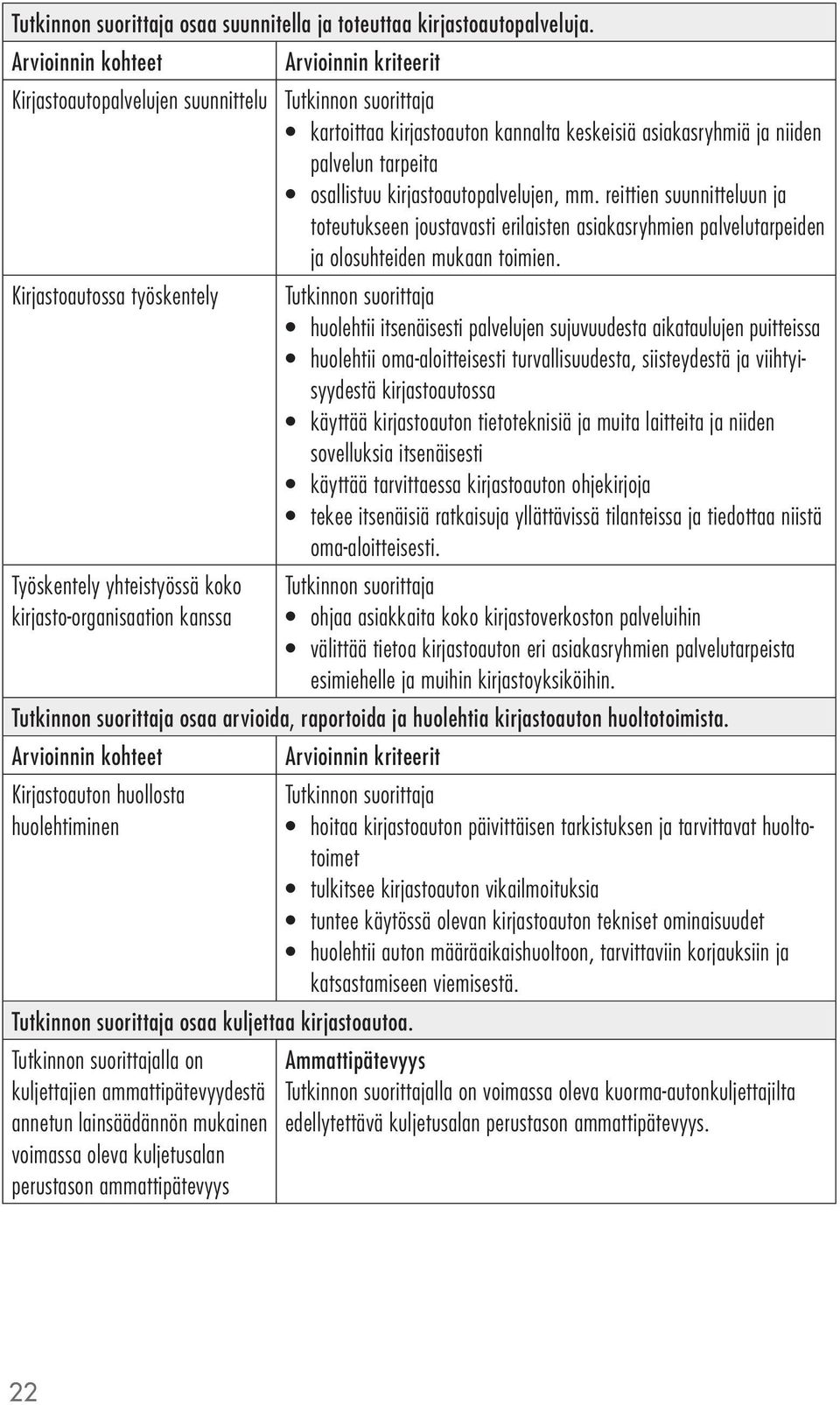 reittien suunnitteluun ja toteutukseen joustavasti erilaisten asiakasryhmien palvelutarpeiden ja olosuhteiden mukaan toimien.