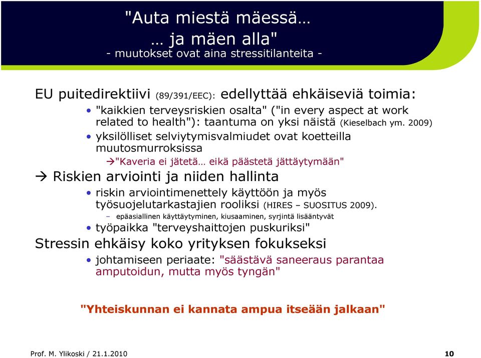 2009) yksilölliset selviytymisvalmiudet ovat koetteilla muutosmurroksissa "Kaveria ei jätetä eikä päästetä jättäytymään" Riskien arviointi ja niiden hallinta riskin arviointimenettely käyttöön ja