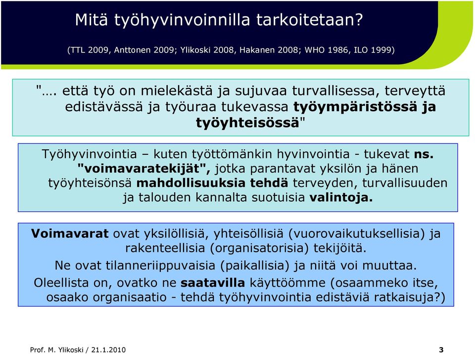 "voimavaratekijät", jotka parantavat yksilön ja hänen työyhteisönsä mahdollisuuksia tehdä terveyden, turvallisuuden ja talouden kannalta suotuisia valintoja.