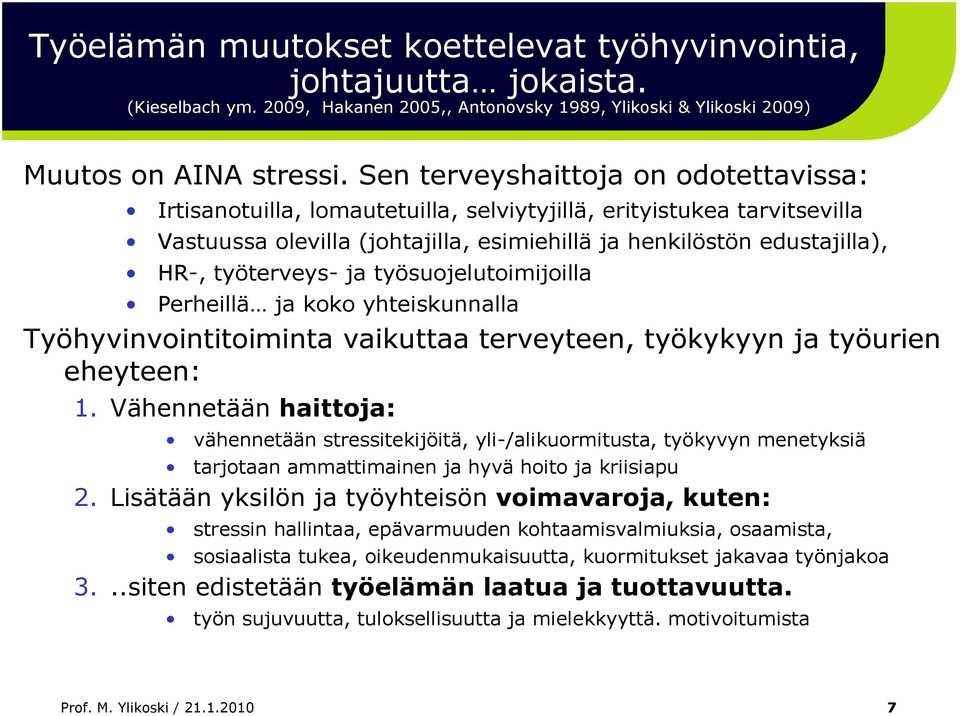 työterveys- ja työsuojelutoimijoilla Perheillä ja koko yhteiskunnalla Työhyvinvointitoiminta vaikuttaa terveyteen, työkykyyn ja työurien eheyteen: 1.