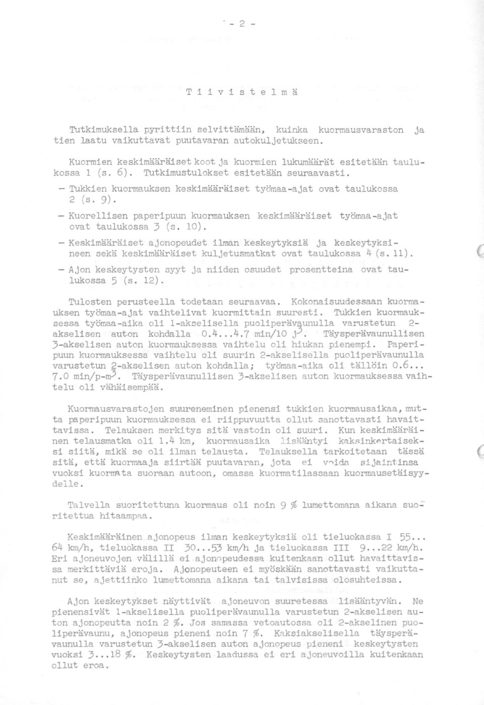 - Kuorellisen paperipuun kuormauksen keskimääräiset työmaa-ajat ovat taulukossa 3 (s. 10).