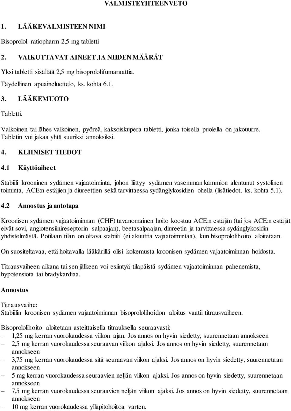 Tabletin voi jakaa yhtä suuriksi annoksiksi. 4. KLIINISET TIEDOT 4.