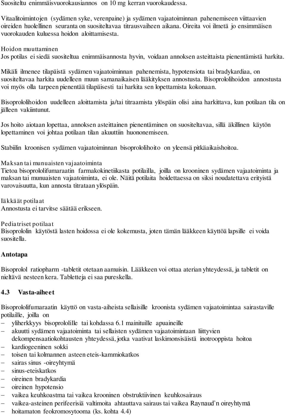 Oireita voi ilmetä jo ensimmäisen vuorokauden kuluessa hoidon aloittamisesta.