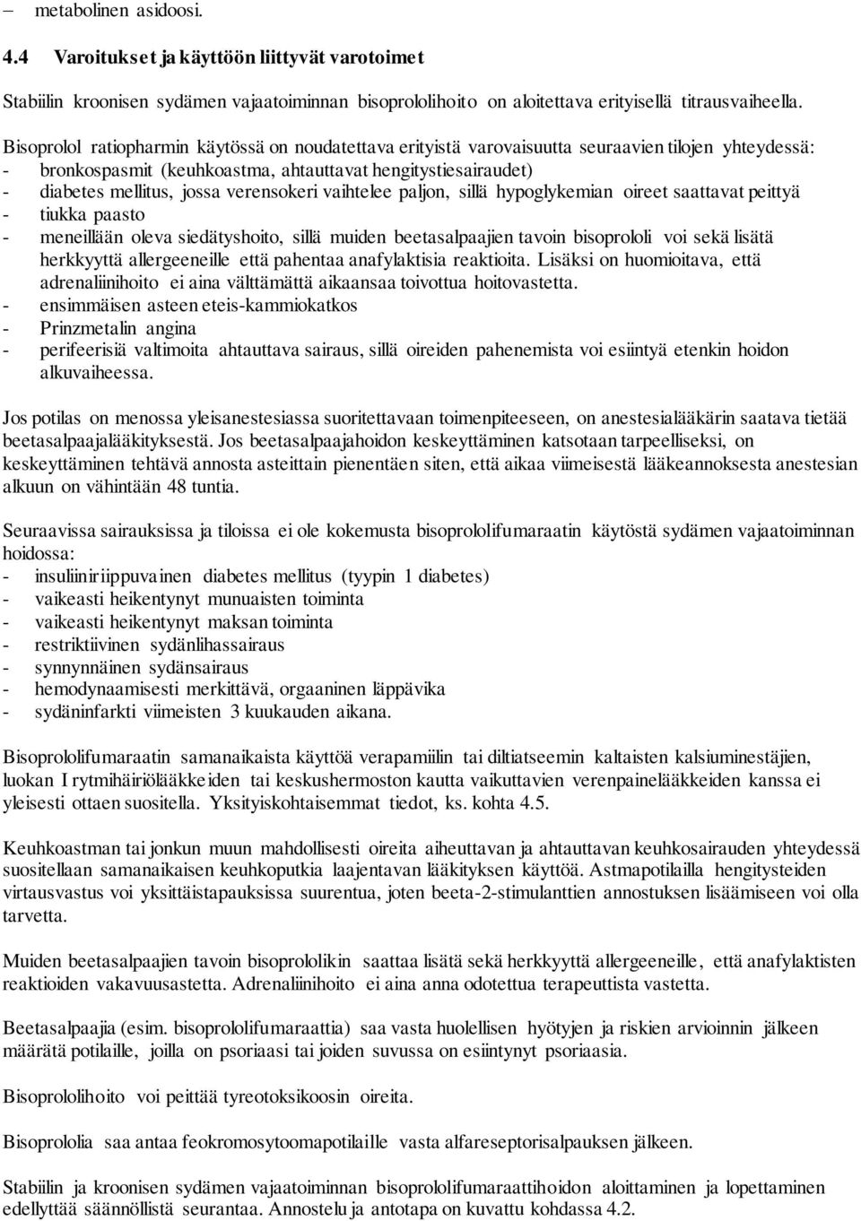 verensokeri vaihtelee paljon, sillä hypoglykemian oireet saattavat peittyä - tiukka paasto - meneillään oleva siedätyshoito, sillä muiden beetasalpaajien tavoin bisoprololi voi sekä lisätä herkkyyttä