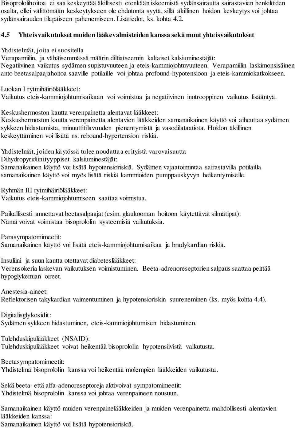 2. 4.5 Yhteisvaikutukset muiden lääkevalmisteiden kanssa sekä muut yhteisvaikutukset Yhdistelmät, joita ei suositella Verapamiilin, ja vähäisemmässä määrin diltiatseemin kaltaiset kalsiuminestäjät: