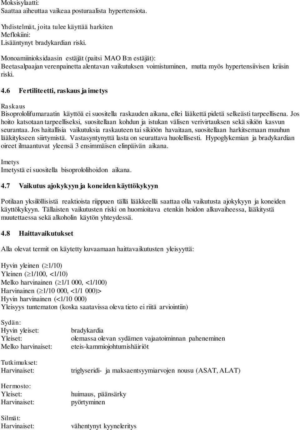 6 Fertiliteetti, raskaus ja imetys Raskaus Bisoprololifumaraatin käyttöä ei suositella raskauden aikana, ellei lääkettä pidetä selkeästi tarpeellisena.