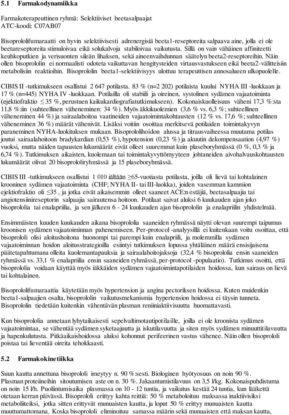 Sillä on vain vähäinen affiniteetti keuhkoputkien ja verisuonten sileän lihaksen, sekä aineenvaihdunnan säätelyn beeta2-reseptoreihin.