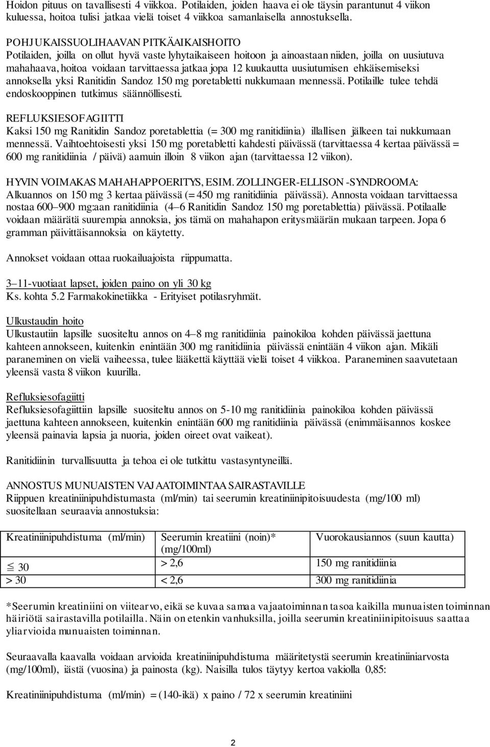 kuukautta uusiutumisen ehkäisemiseksi annoksella yksi Ranitidin Sandoz 150 mg poretabletti nukkumaan mennessä. Potilaille tulee tehdä endoskooppinen tutkimus säännöllisesti.