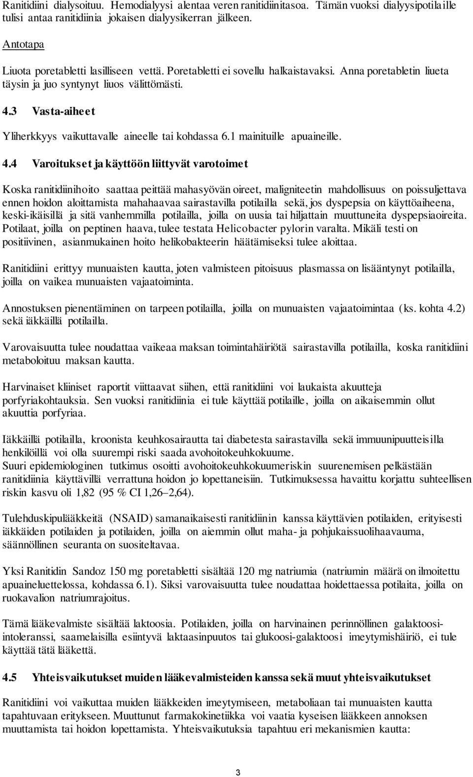 3 Vasta-aiheet Yliherkkyys vaikuttavalle aineelle tai kohdassa 6.1 mainituille apuaineille. 4.