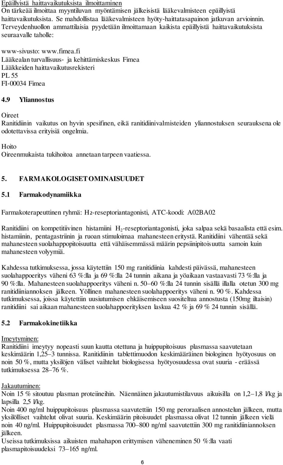 Terveydenhuollon ammattilaisia pyydetään ilmoittamaan kaikista epäillyistä haittavaikutuksista seuraavalle taholle: www sivusto: www.fimea.