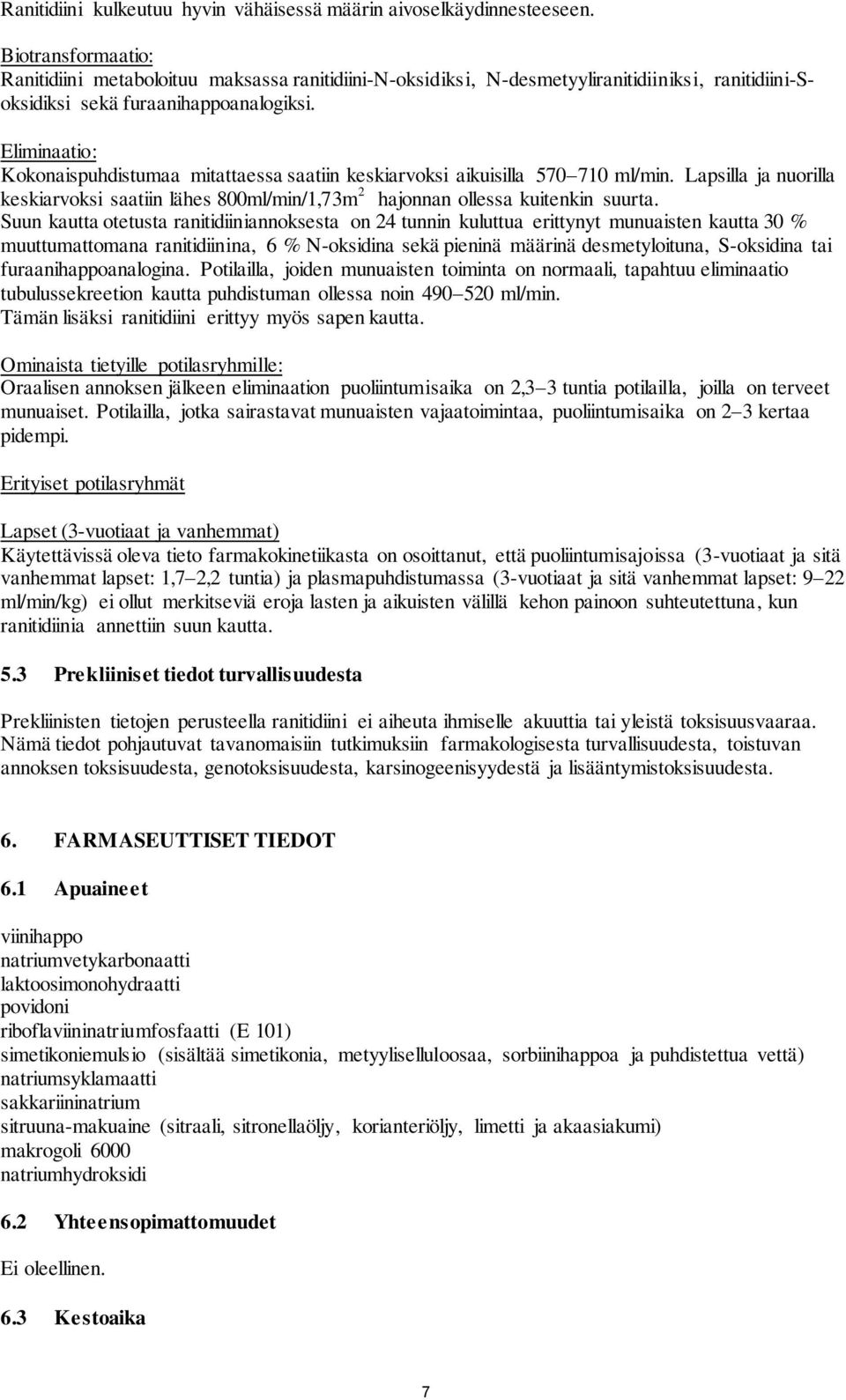 Eliminaatio: Kokonaispuhdistumaa mitattaessa saatiin keskiarvoksi aikuisilla 570 710 ml/min. Lapsilla ja nuorilla keskiarvoksi saatiin lähes 800ml/min/1,73m 2 hajonnan ollessa kuitenkin suurta.