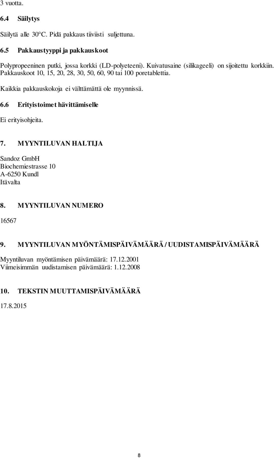 7. MYYNTILUVAN HALTIJA Sandoz GmbH Biochemiestrasse 10 A-6250 Kundl Itävalta 8. MYYNTILUVAN NUMERO 16567 9.