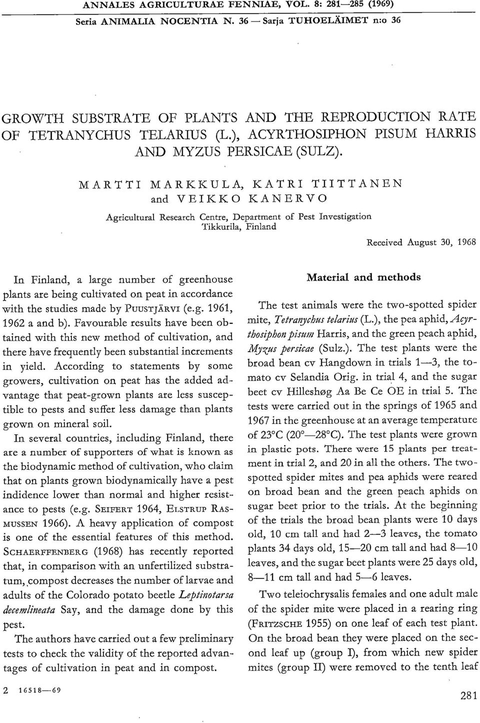 MARTTI MARKKULA, KATRI TIITTANEN and VEIKKO KANERVO Agricultural Research Centre, Department of Fest Investigation Tikkurila, Finland Received August 30, 1968 In Finland, a large number of greenhouse