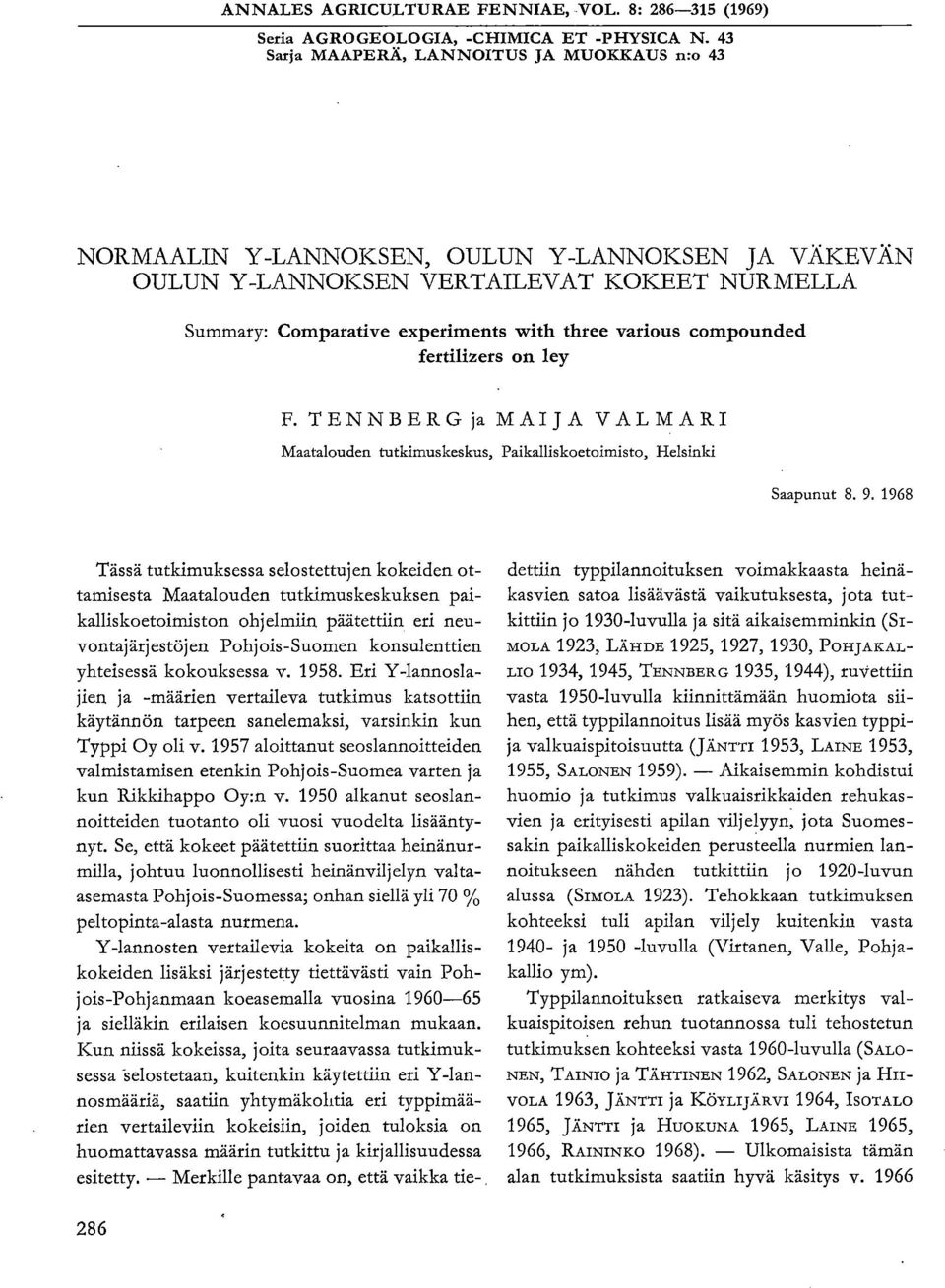 compounded fertilizers on ley F. TENNBERG ja MAIJA VALMARI Maatalouden tutkimuskeskus, Paikalliskoetoimisto, Helsinki Saapunut 8. 9.