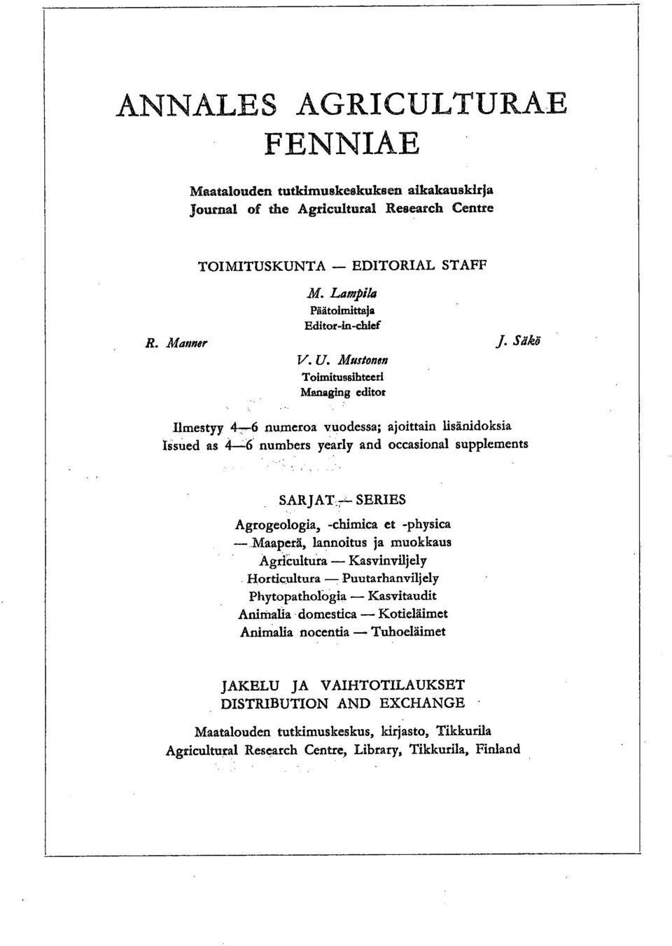 Säkö Ilmestyy 4-6 numeroa vuodessa; ajoittain lisänidoksia Issued as 4--6 numbers yearly and occasional supplements SARJAT SERIES Agrogeologia, -chimica et -physica Maaperä, lannoitus ja