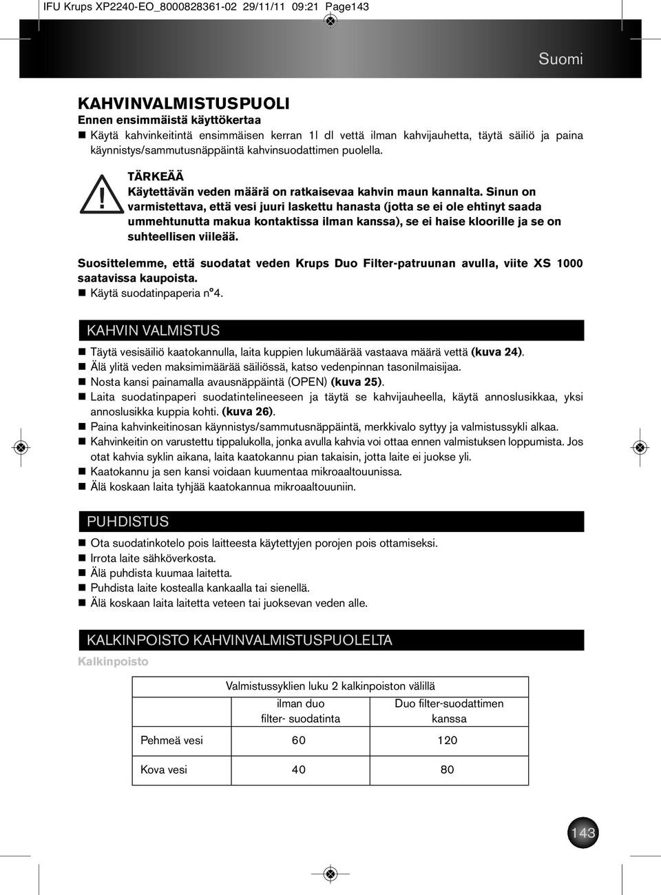 Sinun on varmistettava, että vesi juuri laskettu hanasta (jotta se ei ole ehtinyt saada ummehtunutta makua kontaktissa ilman kanssa), se ei haise kloorille ja se on suhteellisen viileää.