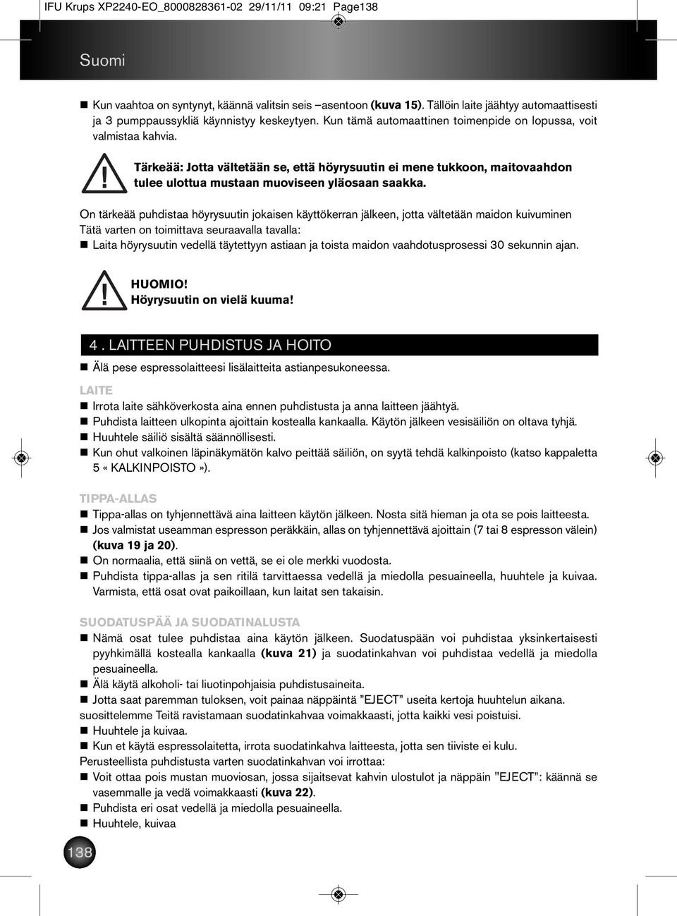 Tärkeää: Jotta vältetään se, että höyrysuutin ei mene tukkoon, maitovaahdon tulee ulottua mustaan muoviseen yläosaan saakka.