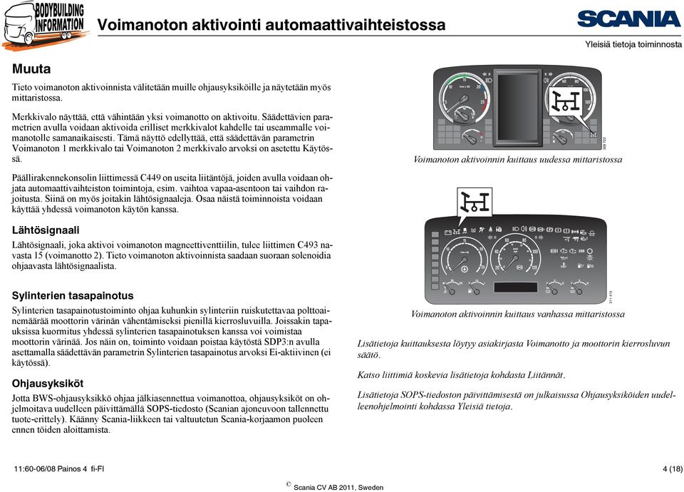 Tämä näyttö edellyttää, että säädettävän parametrin Voimanoton 1 merkkivalo tai Voimanoton 2 merkkivalo arvoksi on asetettu Käytössä.