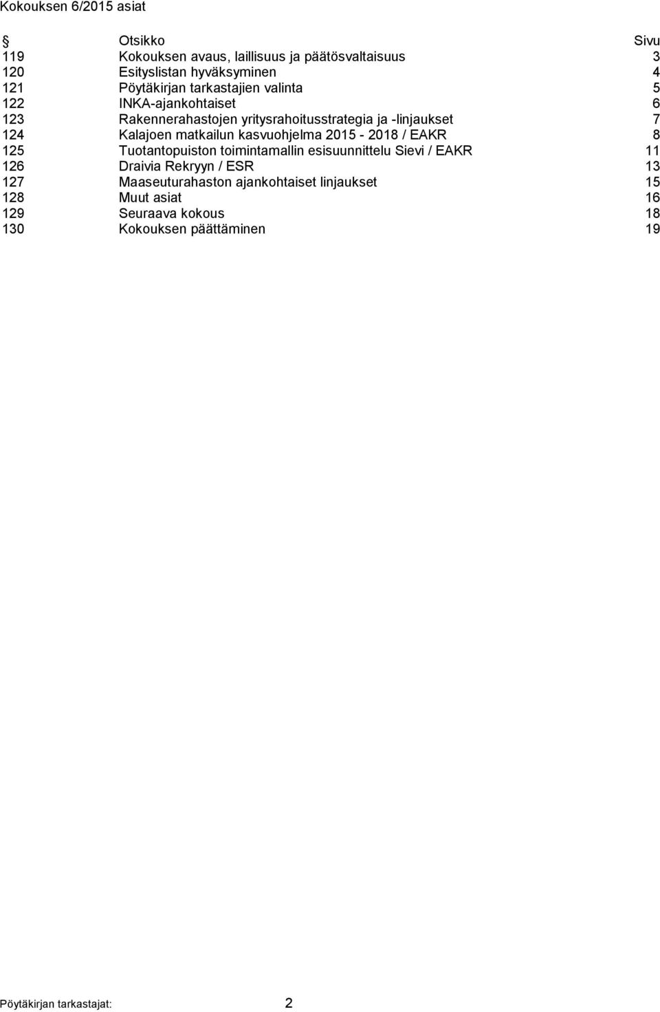 matkailun kasvuohjelma 2015-2018 / EAKR 8 125 Tuotantopuiston toimintamallin esisuunnittelu Sievi / EAKR 11 126 Draivia Rekryyn / ESR