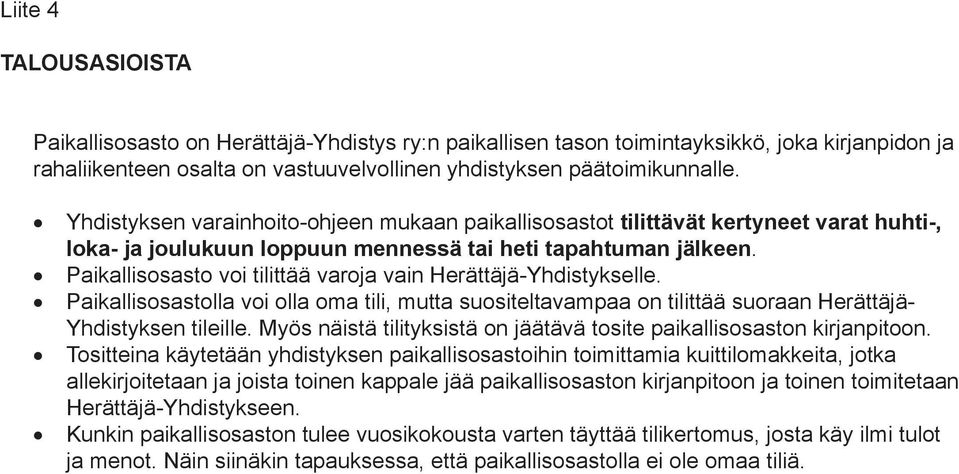 Paikallisosasto voi tilittää varoja vain Herättäjä-Yhdistykselle. Paikallisosastolla voi olla oma tili, mutta suositeltavampaa on tilittää suoraan Herättäjä- Yhdistyksen tileille.