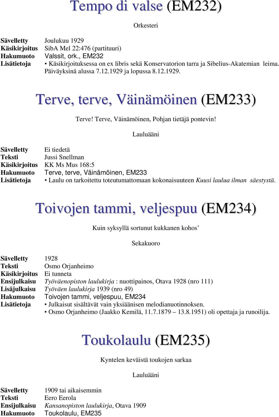 Terve, Väinämöinen, Pohjan tietäjä pontevin!