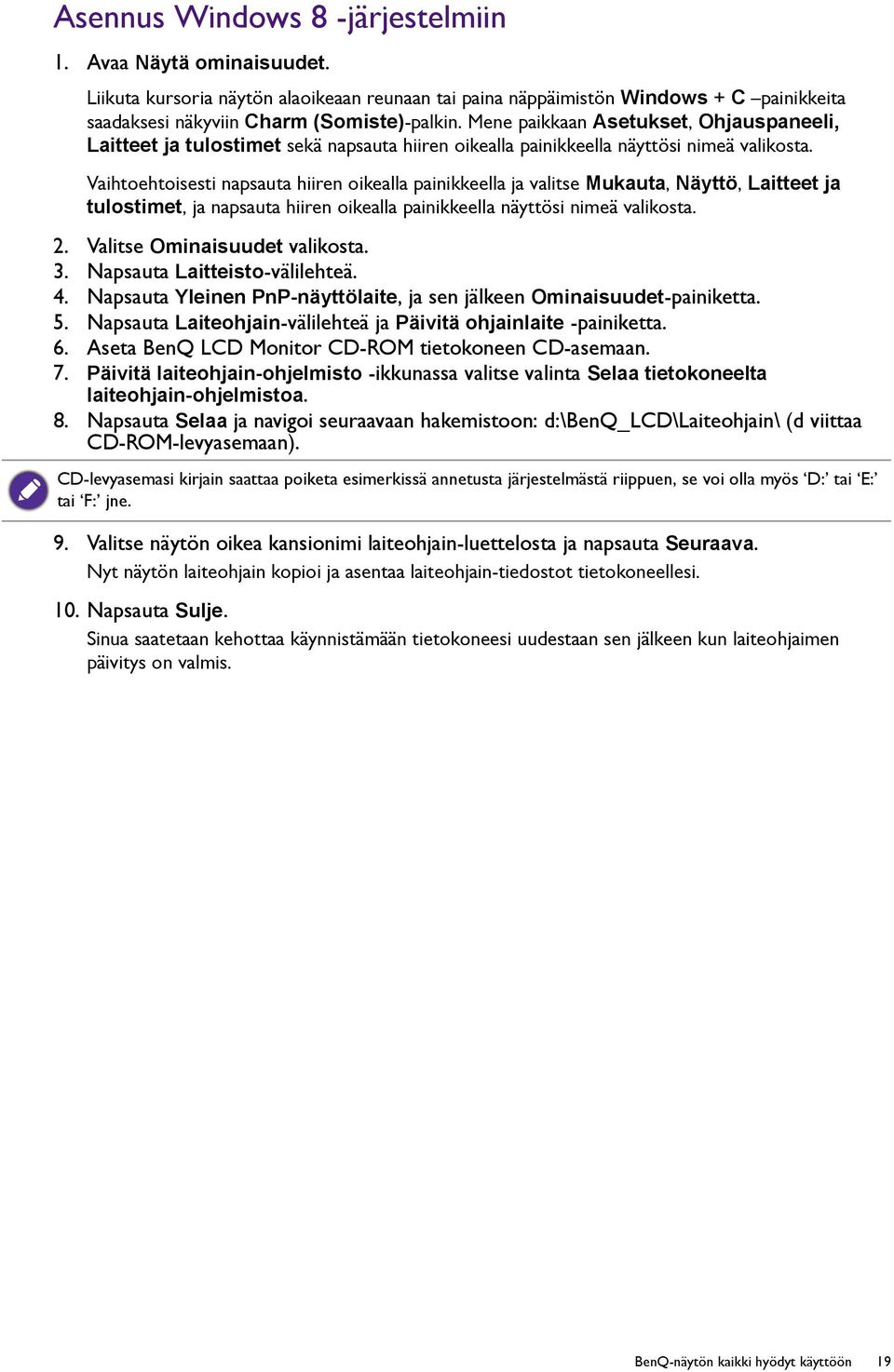 Vaihtoehtoisesti napsauta hiiren oikealla painikkeella ja valitse Mukauta, Näyttö, Laitteet ja tulostimet, ja napsauta hiiren oikealla painikkeella näyttösi nimeä valikosta. 2.