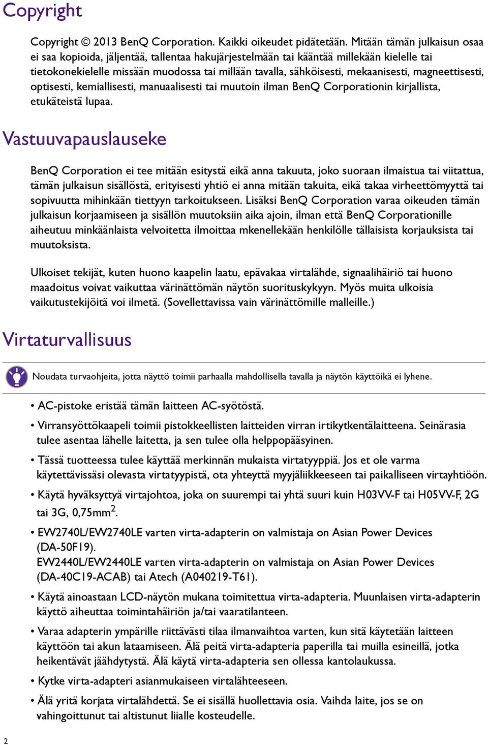 mekaanisesti, magneettisesti, optisesti, kemiallisesti, manuaalisesti tai muutoin ilman BenQ Corporationin kirjallista, etukäteistä lupaa.