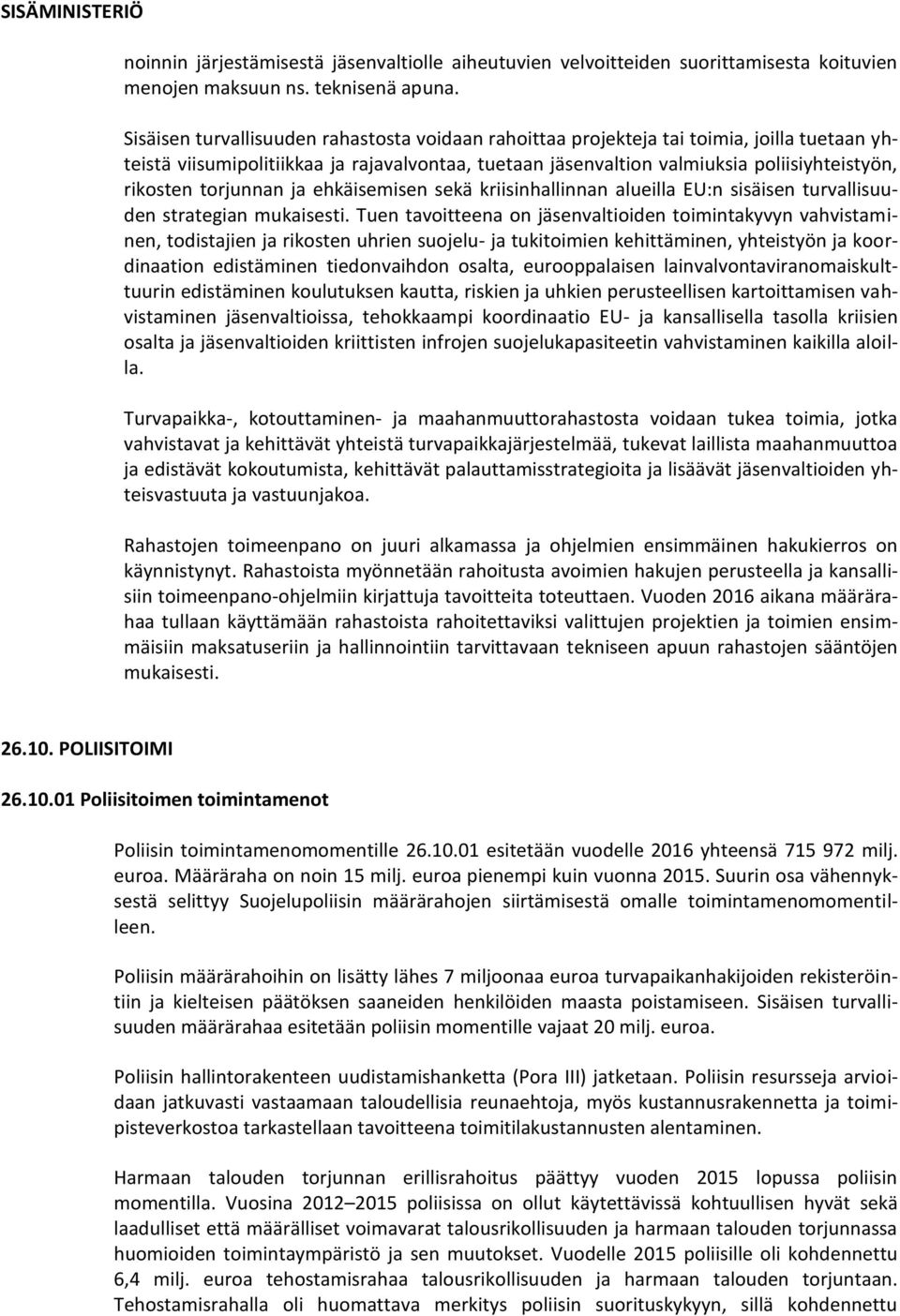 torjunnan ja ehkäisemisen sekä kriisinhallinnan alueilla EU:n sisäisen turvallisuuden strategian mukaisesti.