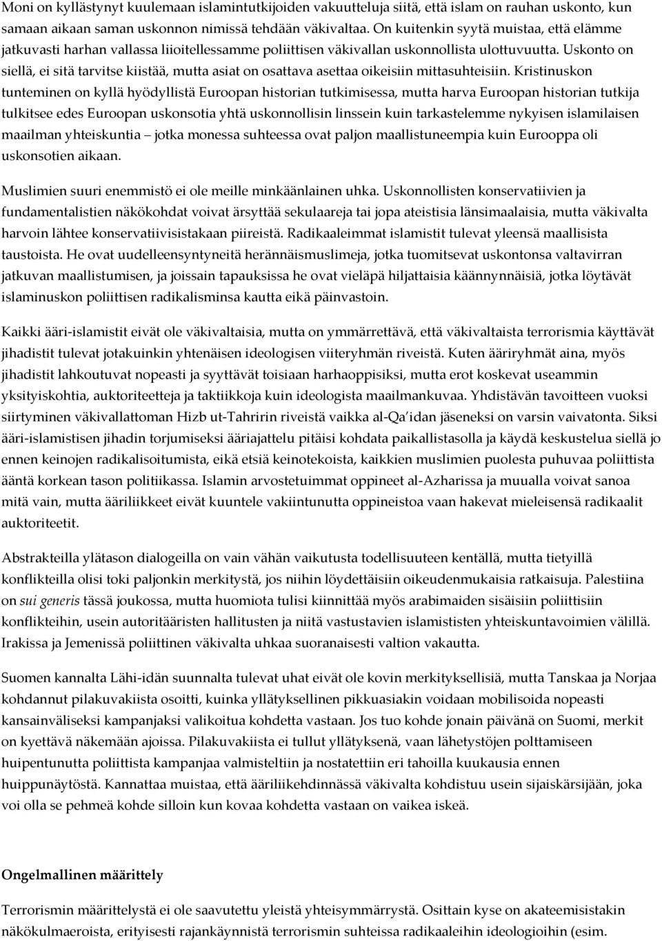 Uskonto on siellä, ei sitä tarvitse kiistää, mutta asiat on osattava asettaa oikeisiin mittasuhteisiin.