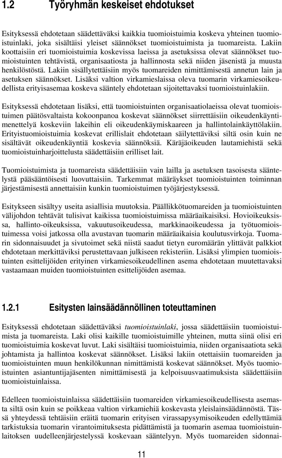 Lakiin sisällytettäisiin myös tuomareiden nimittämisestä annetun lain ja asetuksen säännökset.