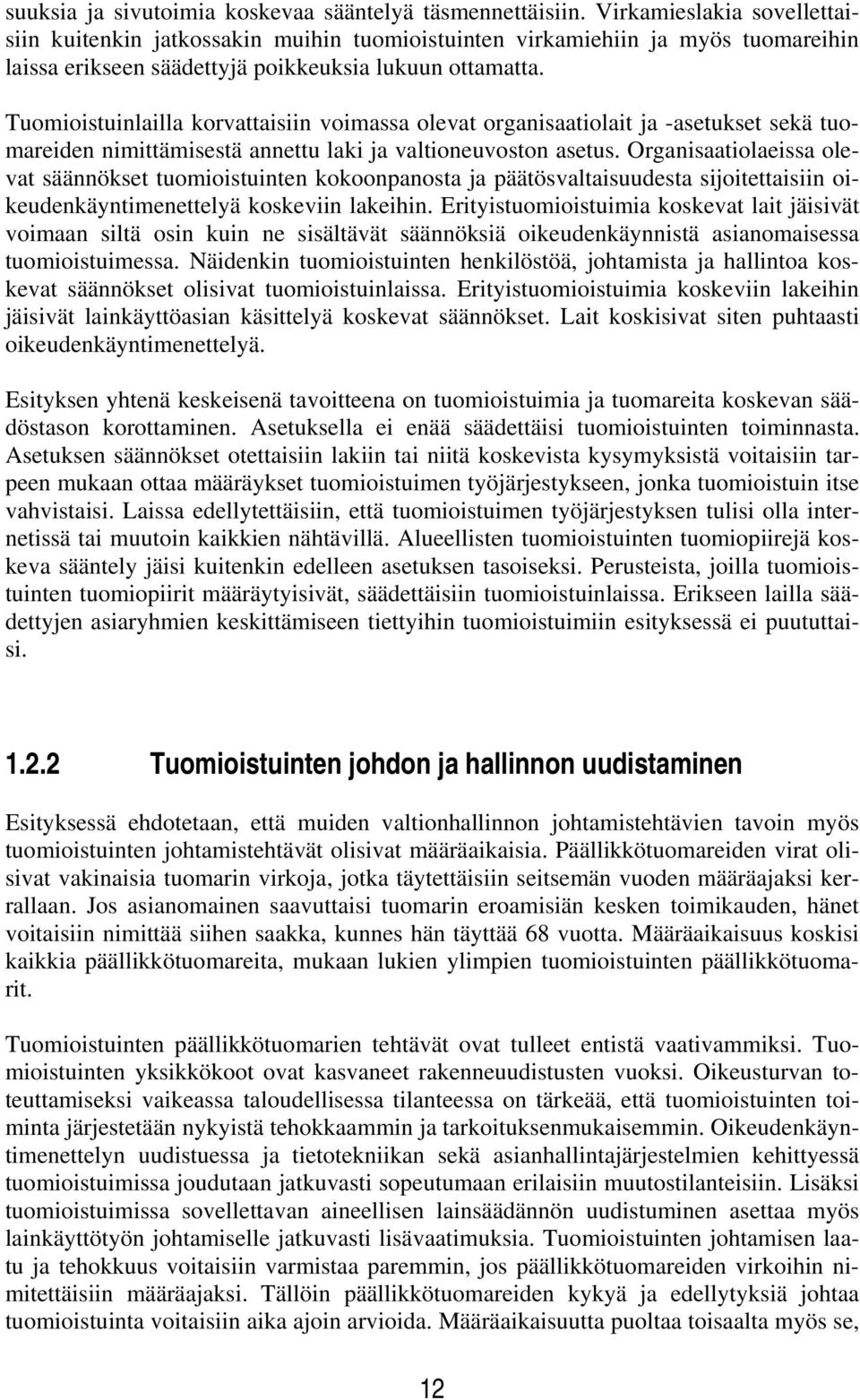 Tuomioistuinlailla korvattaisiin voimassa olevat organisaatiolait ja -asetukset sekä tuomareiden nimittämisestä annettu laki ja valtioneuvoston asetus.