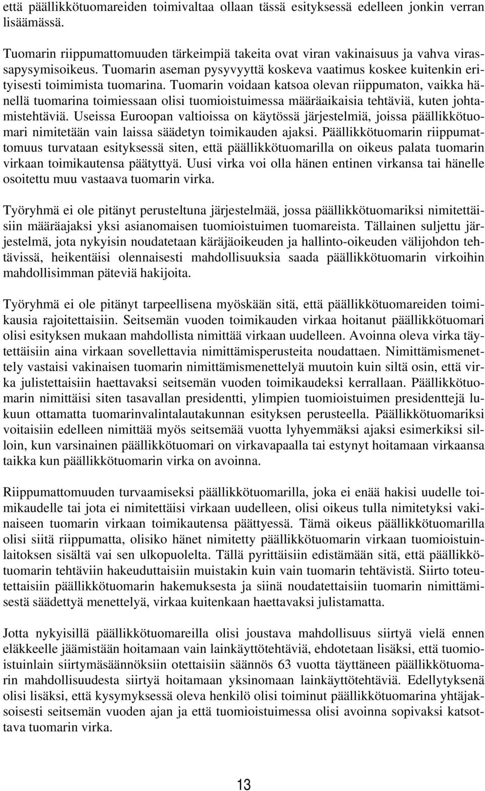 Tuomarin voidaan katsoa olevan riippumaton, vaikka hänellä tuomarina toimiessaan olisi tuomioistuimessa määräaikaisia tehtäviä, kuten johtamistehtäviä.