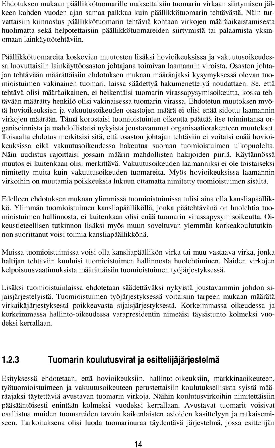 lainkäyttötehtäviin. Päällikkötuomareita koskevien muutosten lisäksi hovioikeuksissa ja vakuutusoikeudessa luovuttaisiin lainkäyttöosaston johtajana toimivan laamannin viroista.