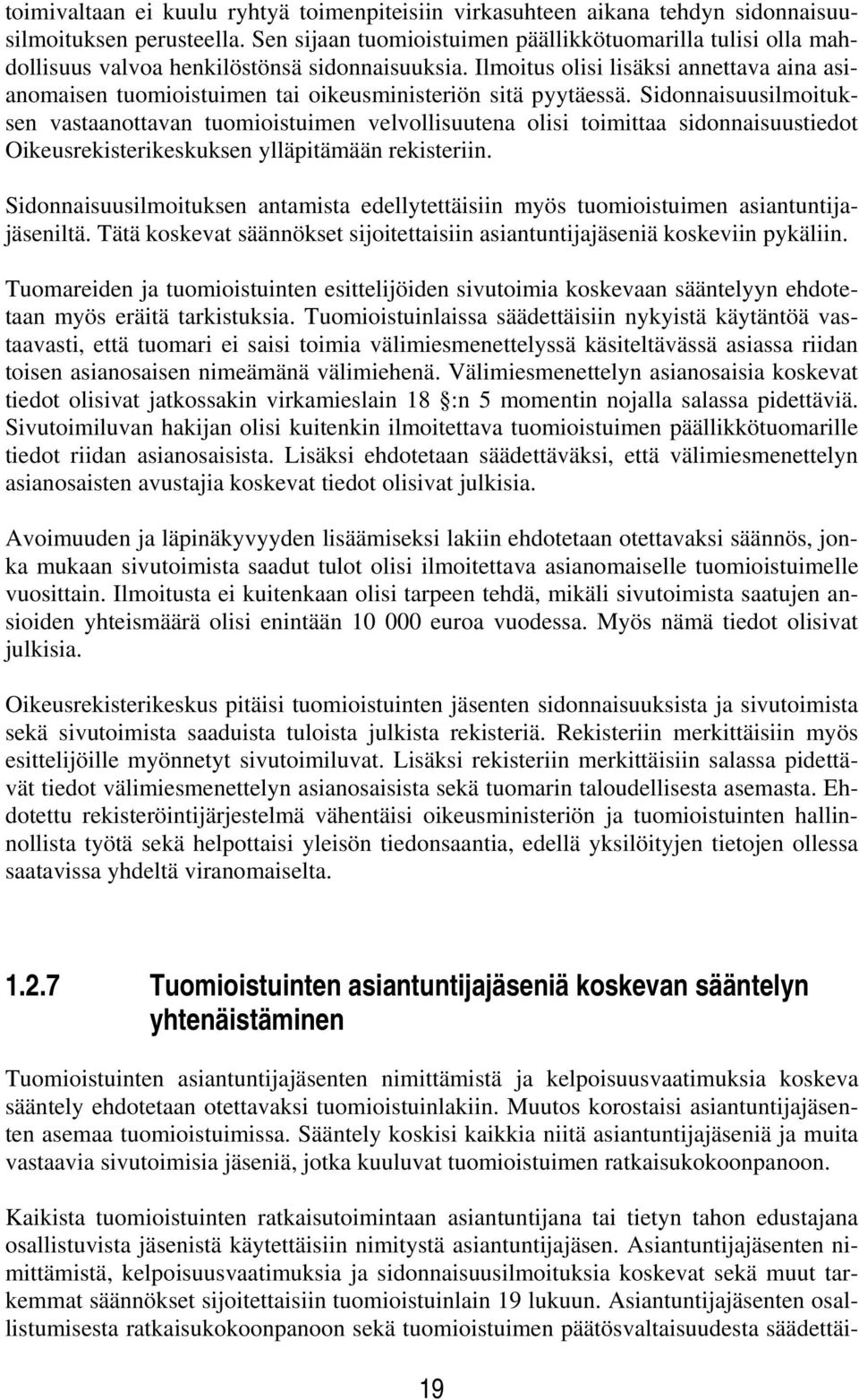 Ilmoitus olisi lisäksi annettava aina asianomaisen tuomioistuimen tai oikeusministeriön sitä pyytäessä.