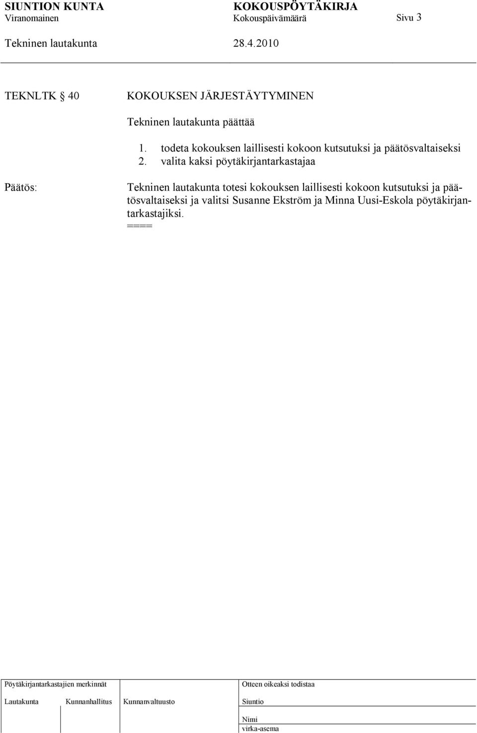 valita kaksi pöytäkirjantarkastajaa totesi kokouksen laillisesti kokoon