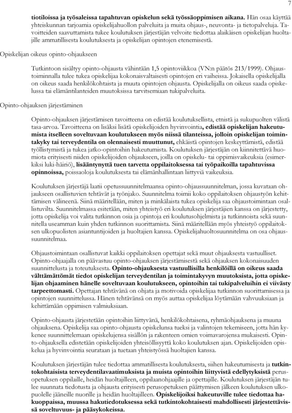 Opiskelijan oikeus opinto-ohjaukseen Tutkintoon sisältyy opinto-ohjausta vähintään 1,5 opintoviikkoa (VN:n päätös 213/1999).