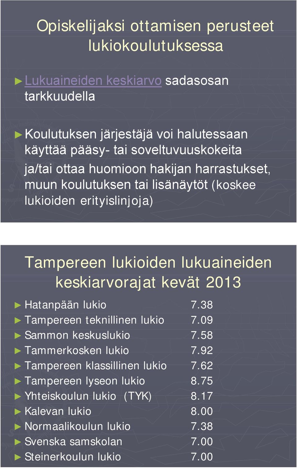 lukuaineiden keskiarvorajat kevät 2013 Hatanpään lukio 7.38 Tampereen teknillinen lukio 7.09 Sammon keskuslukio 7.58 Tammerkosken lukio 7.