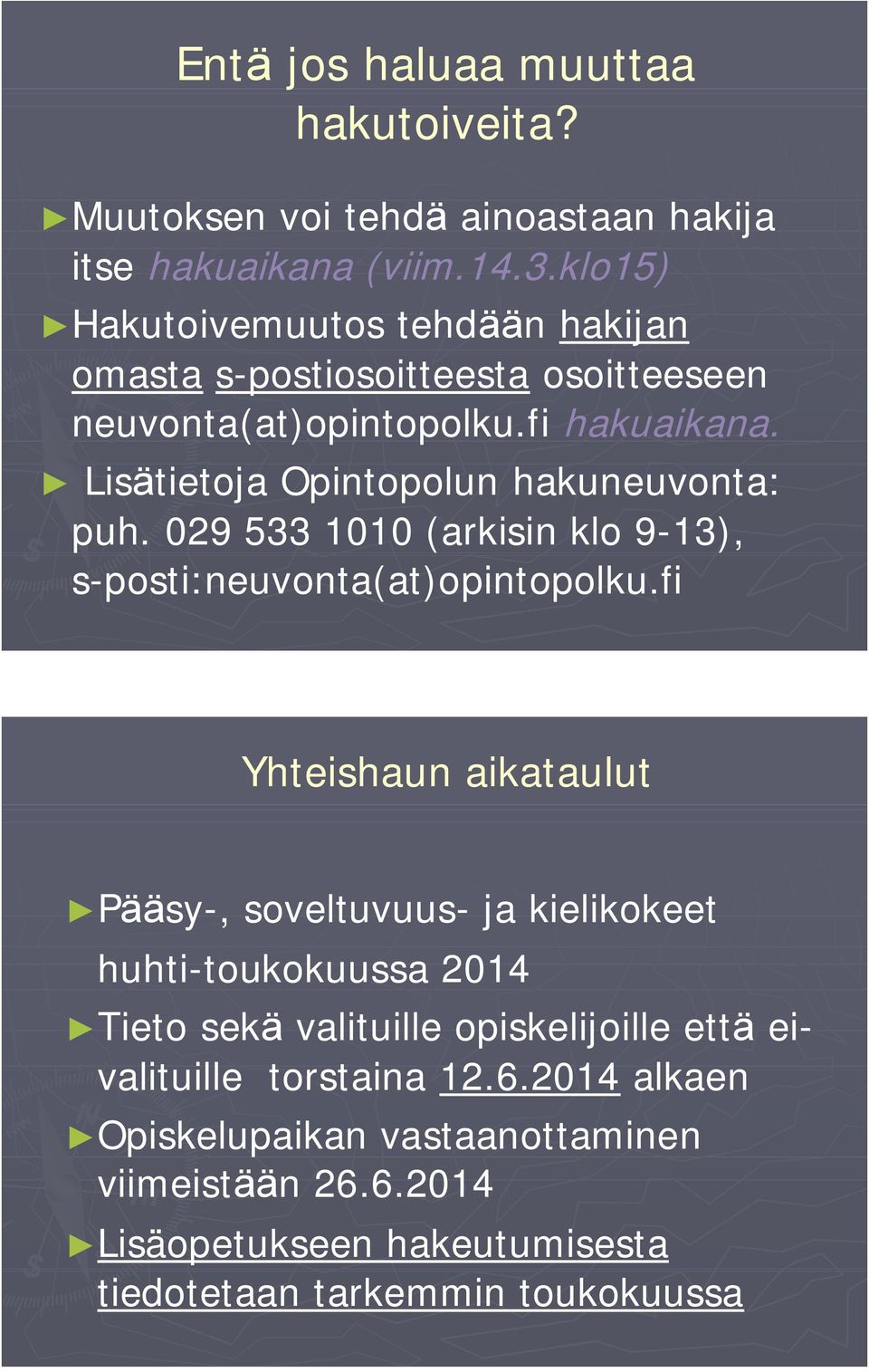 Lisätietoja Opintopolun hakuneuvonta: puh. 029 533 1010 (arkisin klo 9 13), s posti:neuvonta(at)opintopolku.