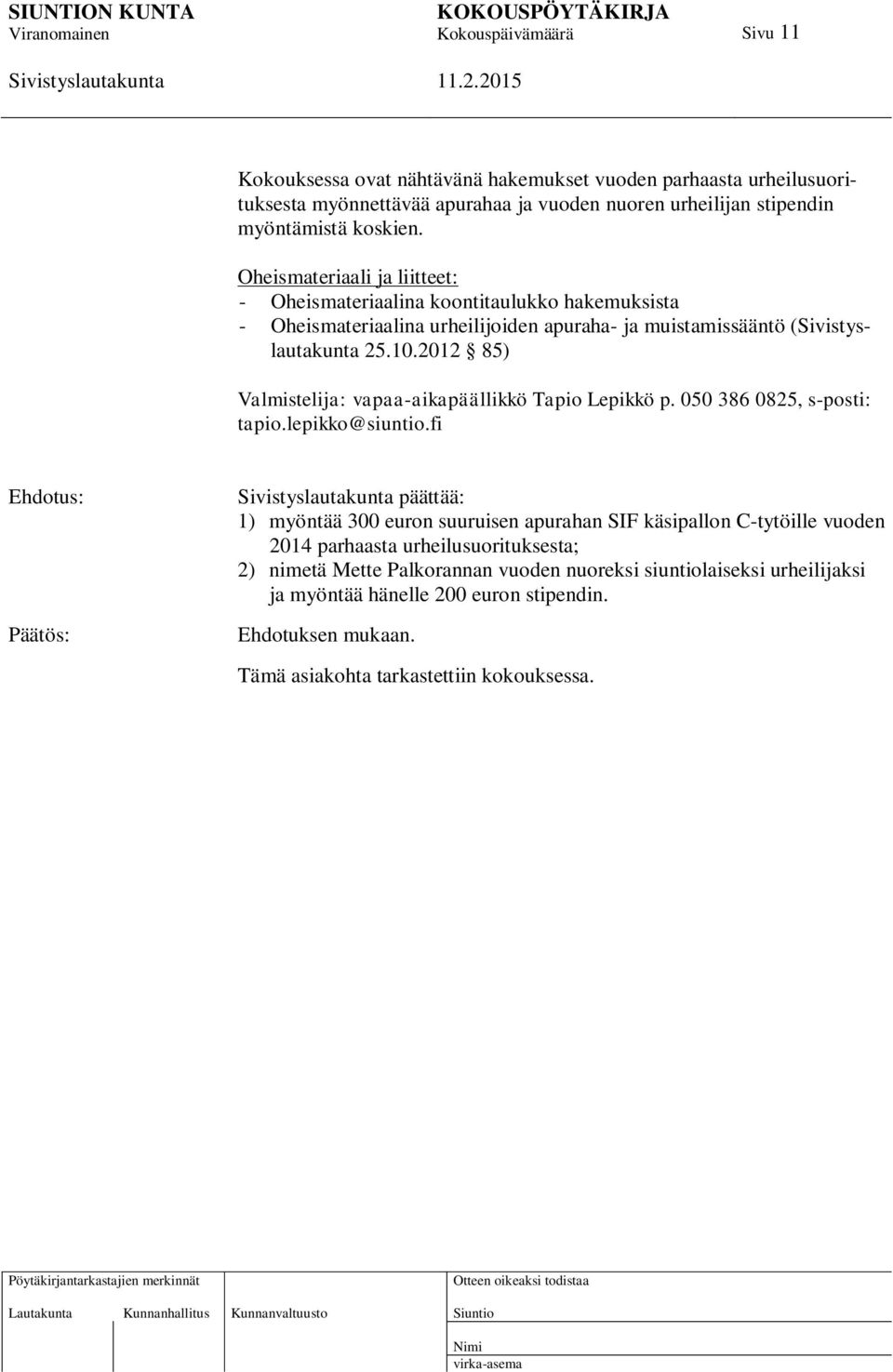 2012 85) Valmistelija: vapaa-aikapäällikkö Tapio Lepikkö p. 050 386 0825, s-posti: tapio.lepikko@siuntio.