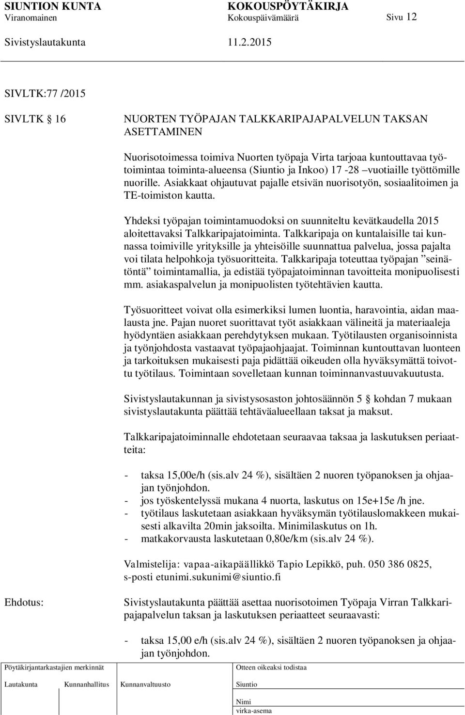 Yhdeksi työpajan toimintamuodoksi on suunniteltu kevätkaudella 2015 aloitettavaksi Talkkaripajatoiminta.