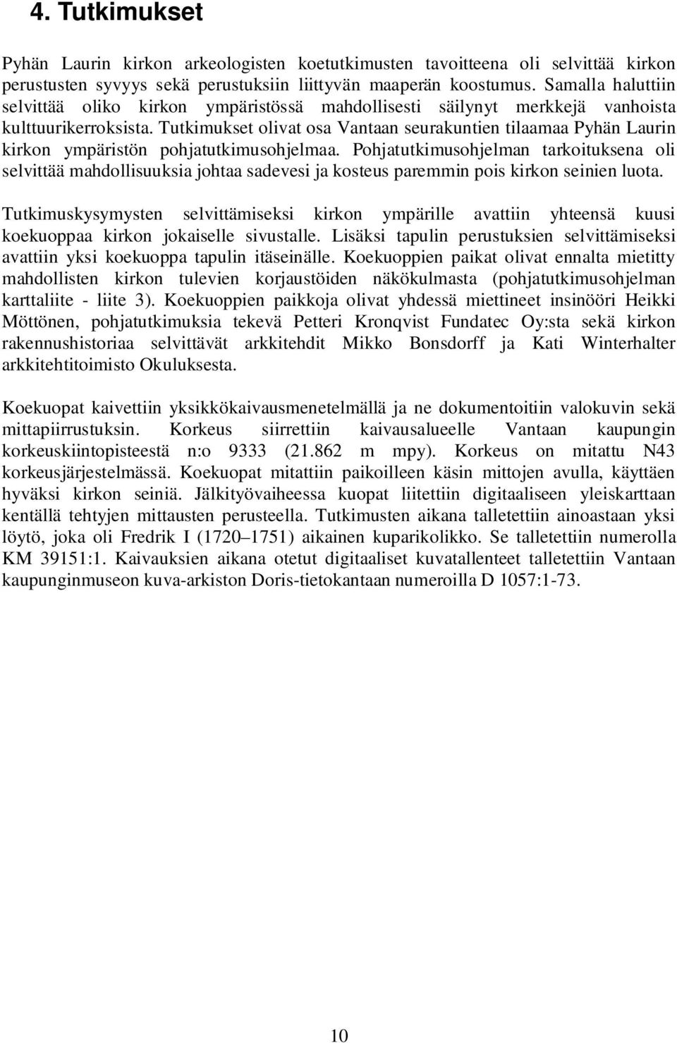 Tutkimukset olivat osa Vantaan seurakuntien tilaamaa Pyhän Laurin kirkon ympäristön pohjatutkimusohjelmaa.