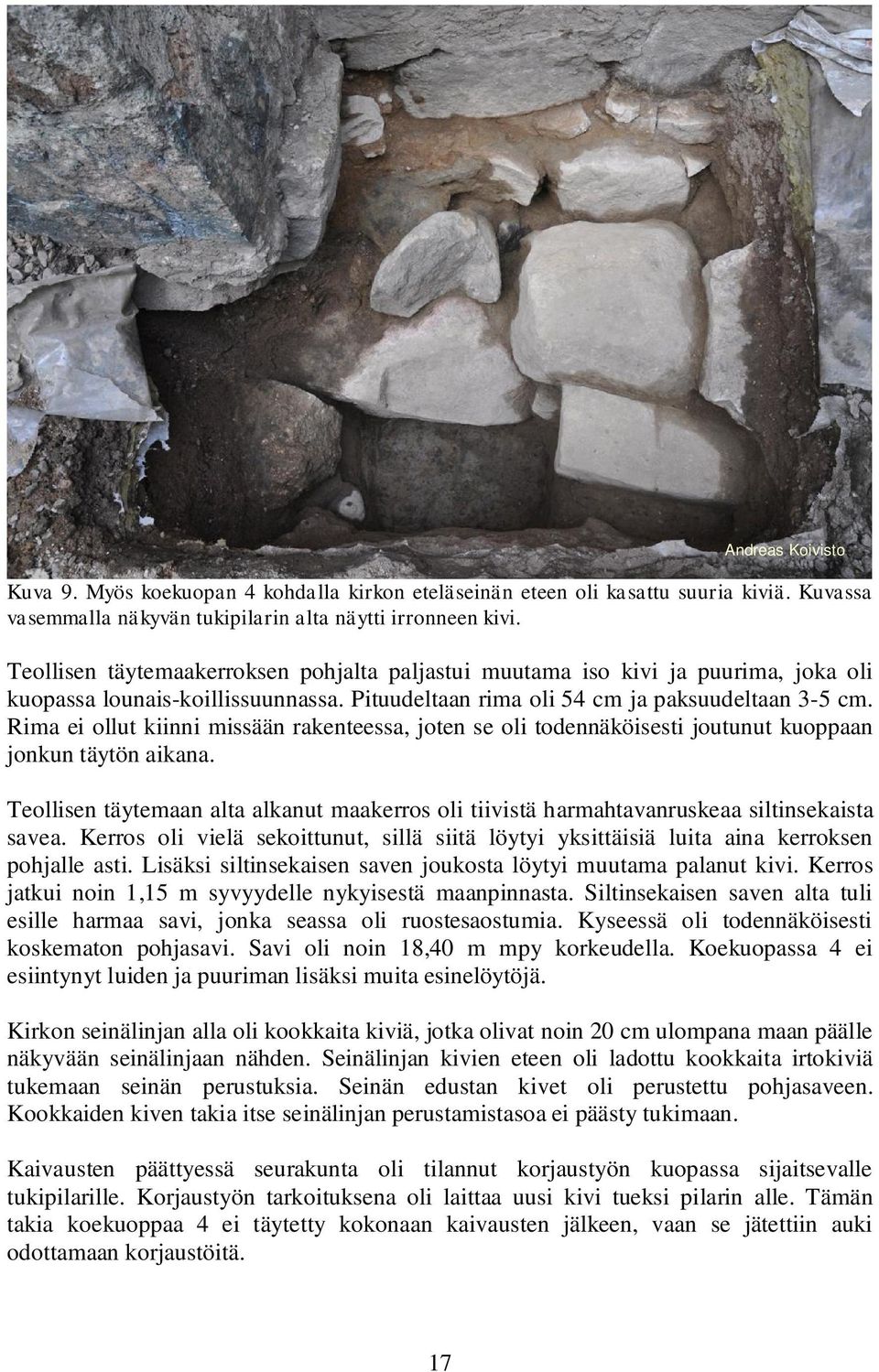 Rima ei ollut kiinni missään rakenteessa, joten se oli todennäköisesti joutunut kuoppaan jonkun täytön aikana.