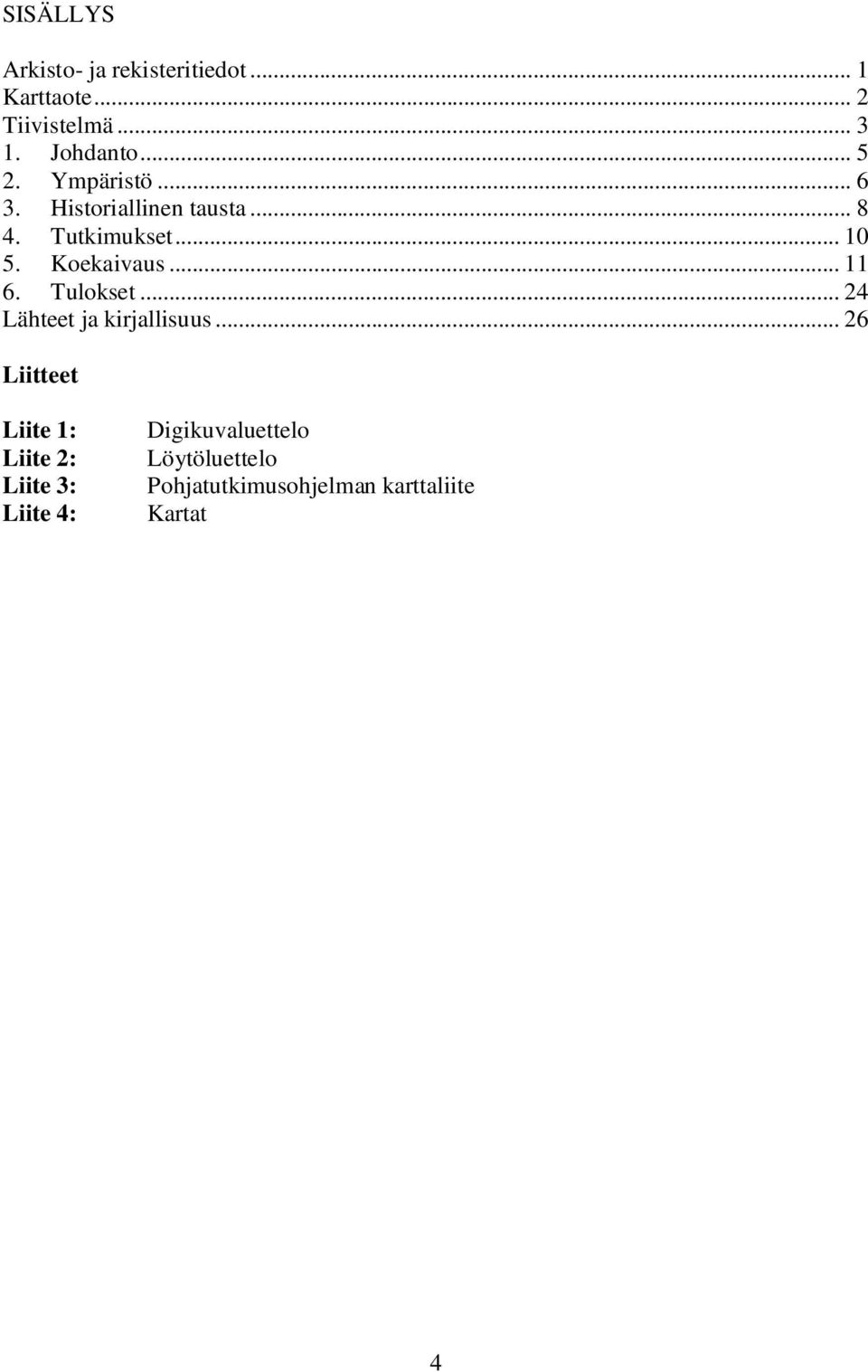 Koekaivaus... 11 6. Tulokset... 24 Lähteet ja kirjallisuus.