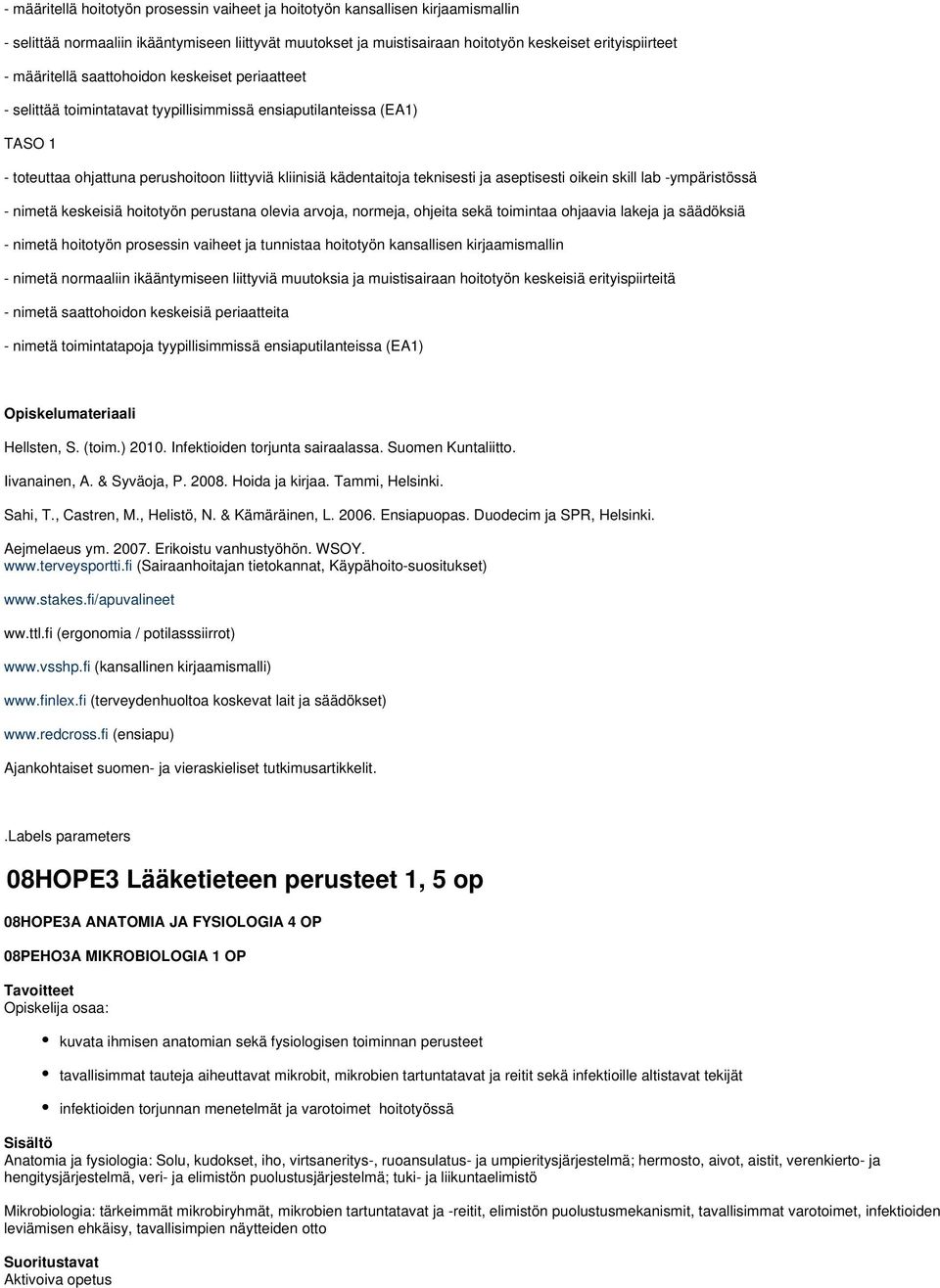 ja aseptisesti oikein skill lab -ympäristössä - nimetä keskeisiä hoitotyön perustana olevia arvoja, normeja, ohjeita sekä toimintaa ohjaavia lakeja ja säädöksiä - nimetä hoitotyön prosessin vaiheet