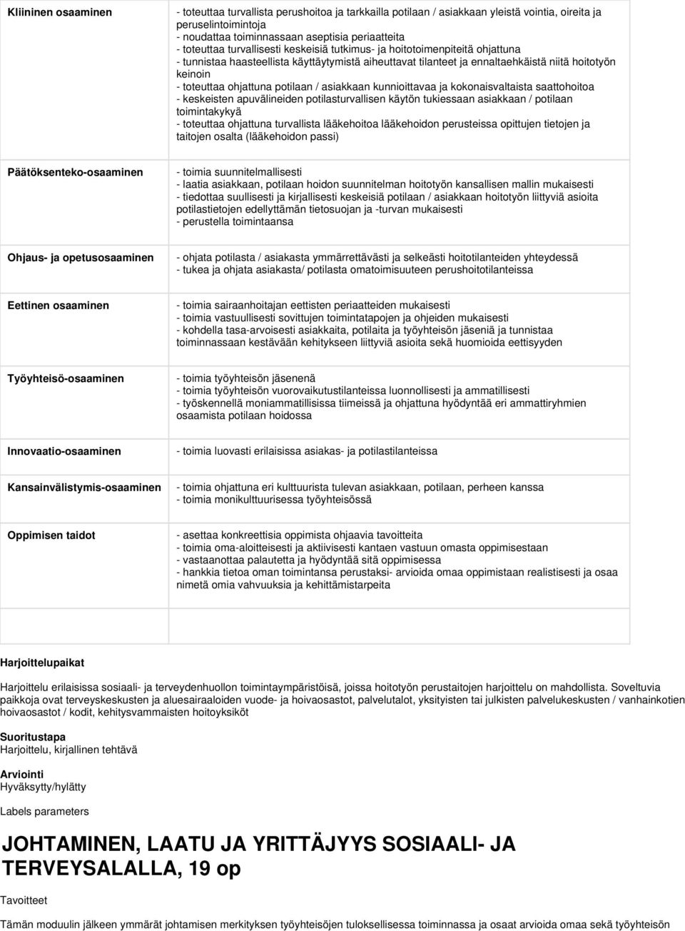 potilaan / asiakkaan kunnioittavaa ja kokonaisvaltaista saattohoitoa - keskeisten apuvälineiden potilasturvallisen käytön tukiessaan asiakkaan / potilaan toimintakykyä - toteuttaa ohjattuna