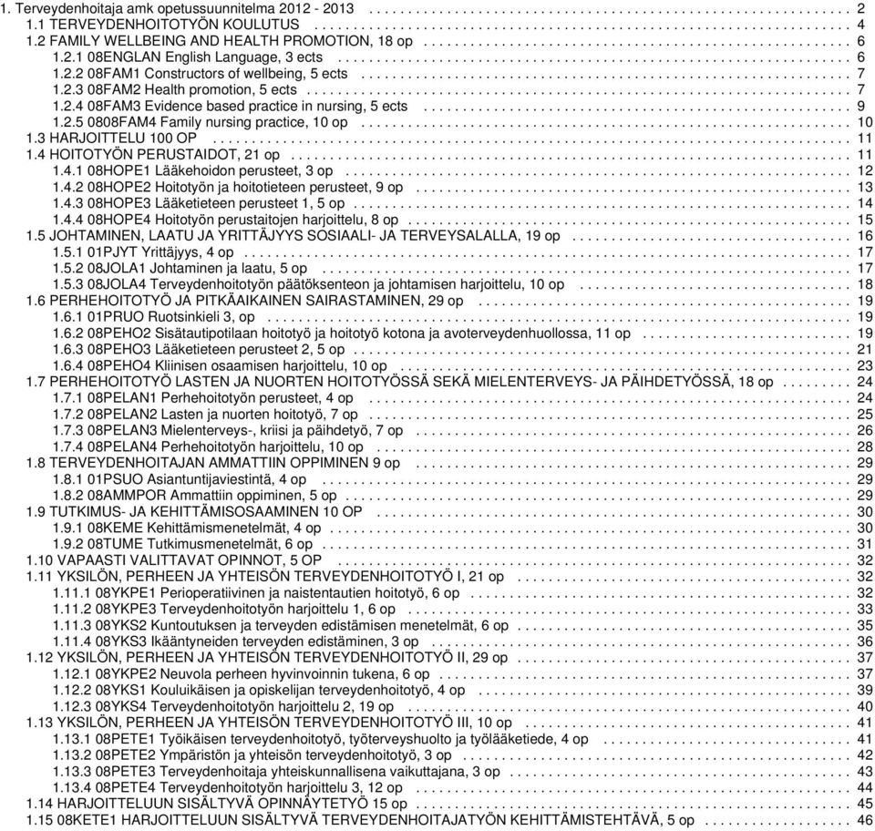 .............................................................. 7 1.2.3 08FAM2 Health promotion, 5 ects...................................................................... 7 1.2.4 08FAM3 Evidence based practice in nursing, 5 ects.