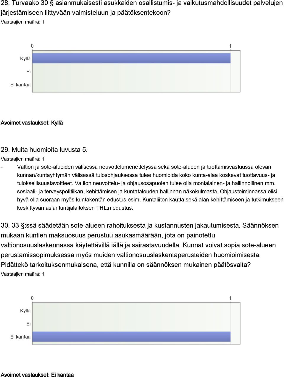 - Valtion ja sote-alueiden välisessä neuvottelumenettelyssä sekä sote-alueen ja tuottamisvastuussa olevan kunnan/kuntayhtymän välisessä tulosohjauksessa tulee huomioida koko kunta-alaa koskevat